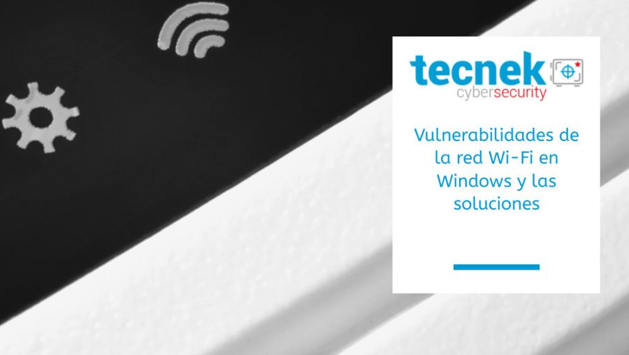 Vulnerabilidades de la red Wi-Fi en Windows y las soluciones