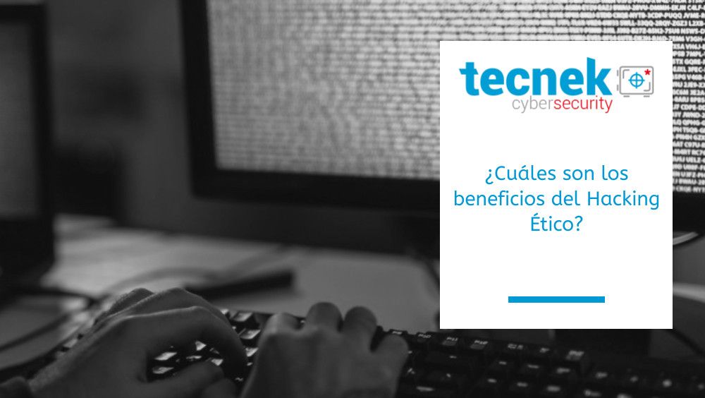 beneficios que tiene el hacking ético y por qué deberías llevarlo a cabo