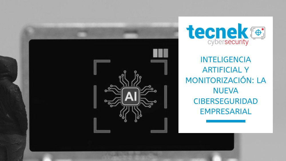 Inteligencia artificial y monitorización: la nueva ciberseguridad empresarial