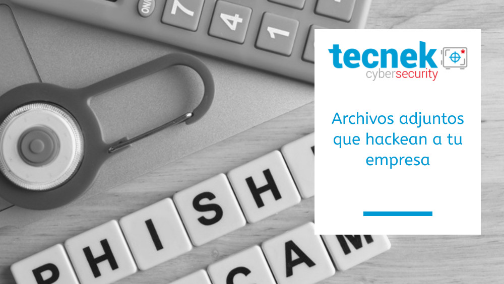 Archivos adjuntos que hackean a tu empresa