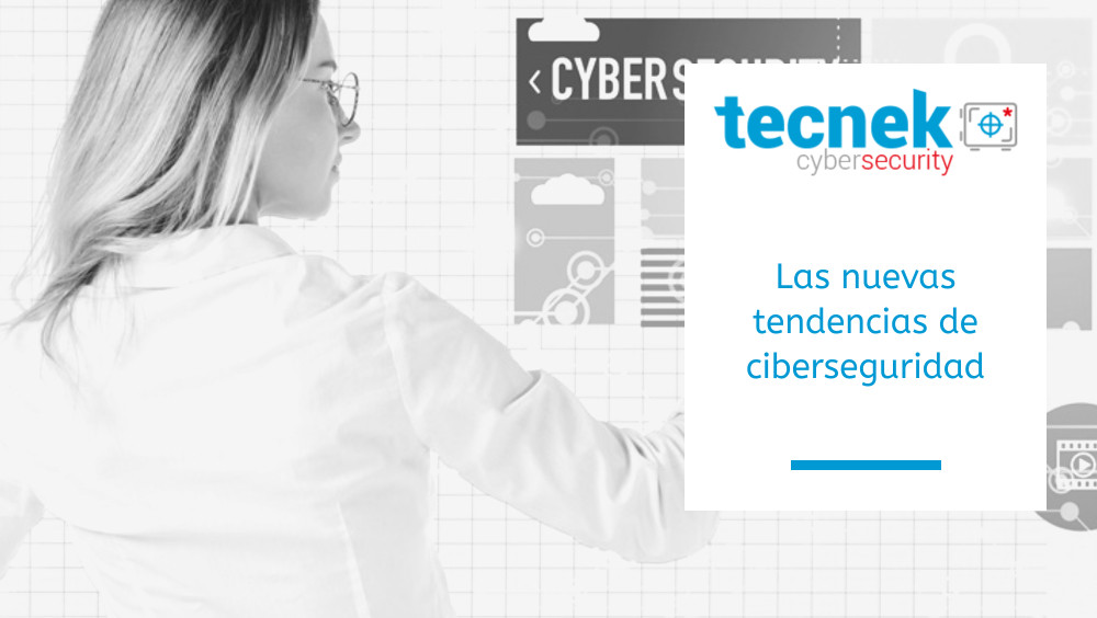 Las nuevas tendencias de ciberseguridad
