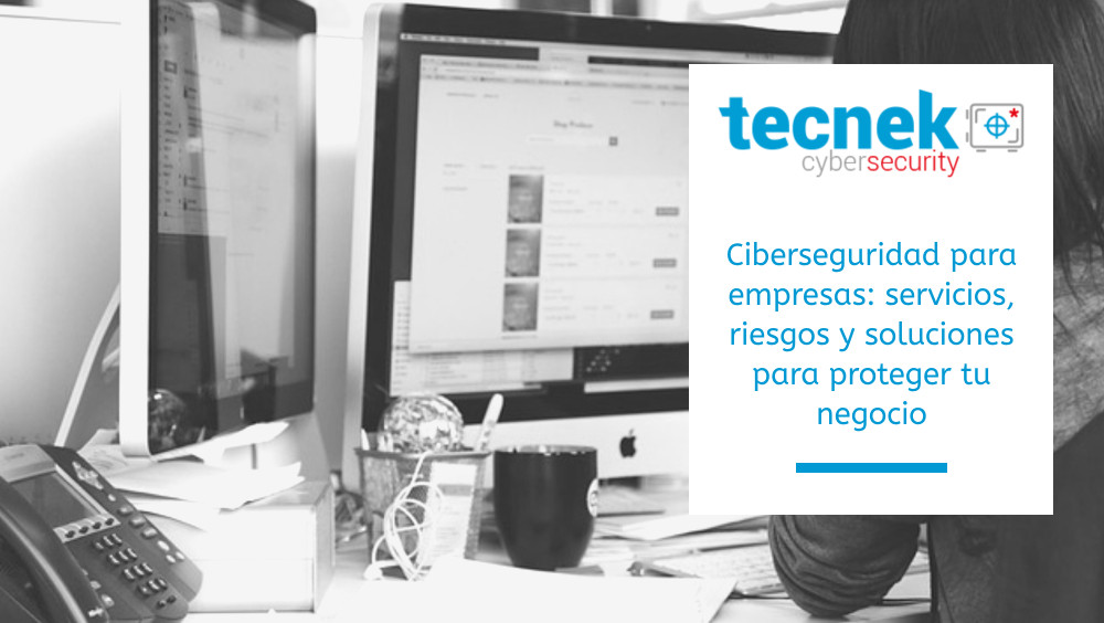 Ciberseguridad para empresas con servicios de protección, monitorización y respuesta ante incidentes