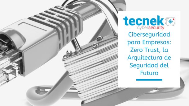 Ciberseguridad para Empresas Zero Trust,