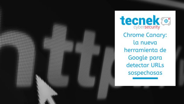 Chrome Canary la nueva herramienta de Google para detectar URLs sospechosas