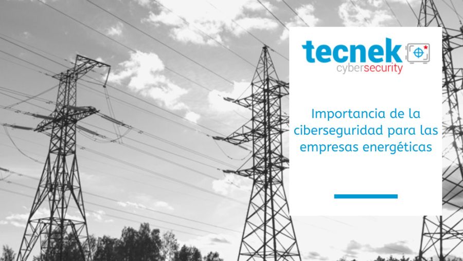 Importancia de la ciberseguridad para las empresas energéticas